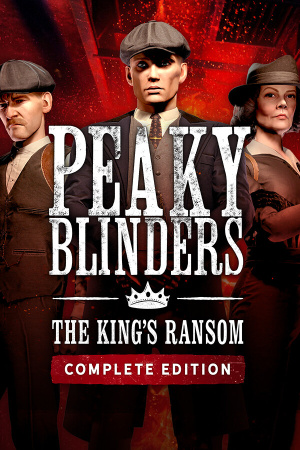 Game: Peaky Blinders: The King's Ransom Complete Edition